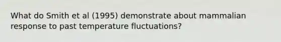 What do Smith et al (1995) demonstrate about mammalian response to past temperature fluctuations?