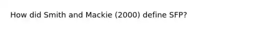 How did Smith and Mackie (2000) define SFP?