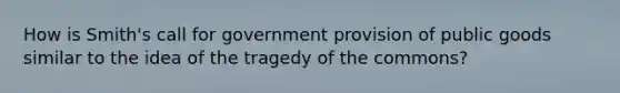 How is Smith's call for government provision of public goods similar to the idea of the tragedy of the commons?