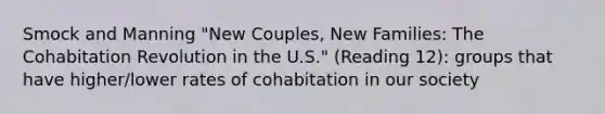 Smock and Manning "New Couples, New Families: The Cohabitation Revolution in the U.S." (Reading 12): groups that have higher/lower rates of cohabitation in our society