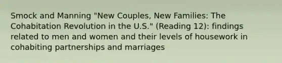 Smock and Manning "New Couples, New Families: The Cohabitation Revolution in the U.S." (Reading 12): findings related to men and women and their levels of housework in cohabiting partnerships and marriages