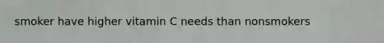 smoker have higher vitamin C needs than nonsmokers