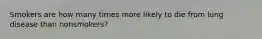 Smokers are how many times more likely to die from lung disease than nonsmokers?