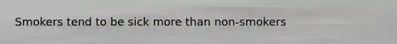 Smokers tend to be sick more than non-smokers