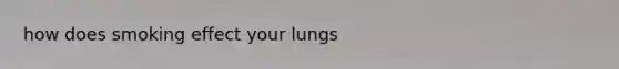 how does smoking effect your lungs