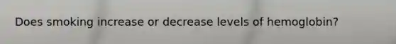 Does smoking increase or decrease levels of hemoglobin?