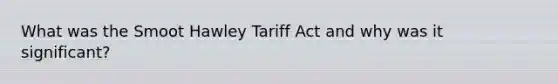 What was the Smoot Hawley Tariff Act and why was it significant?