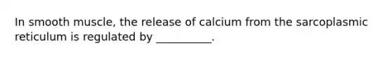 In smooth muscle, the release of calcium from the sarcoplasmic reticulum is regulated by __________.