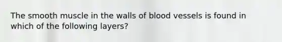 The smooth muscle in the walls of blood vessels is found in which of the following layers?