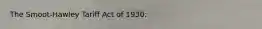 The Smoot-Hawley Tariff Act of 1930: