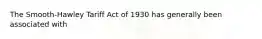 The Smooth-Hawley Tariff Act of 1930 has generally been associated with