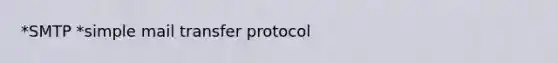 *SMTP *simple mail transfer protocol