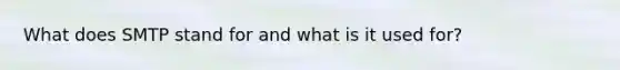 What does SMTP stand for and what is it used for?