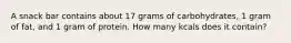 A snack bar contains about 17 grams of carbohydrates, 1 gram of fat, and 1 gram of protein. How many kcals does it contain?