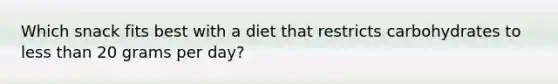 Which snack fits best with a diet that restricts carbohydrates to less than 20 grams per day?