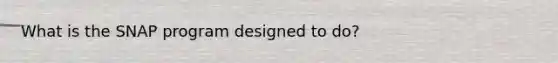 What is the SNAP program designed to do?