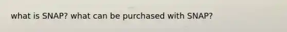 what is SNAP? what can be purchased with SNAP?