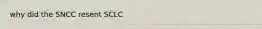 why did the SNCC resent SCLC