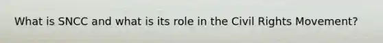 What is SNCC and what is its role in the Civil Rights Movement?