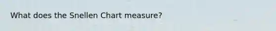 What does the Snellen Chart measure?