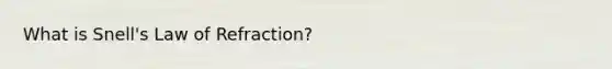 What is Snell's Law of Refraction?