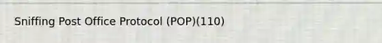 Sniffing Post Office Protocol (POP)(110)