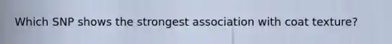 Which SNP shows the strongest association with coat texture?