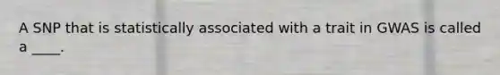 A SNP that is statistically associated with a trait in GWAS is called a ____.