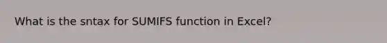 What is the sntax for SUMIFS function in Excel?