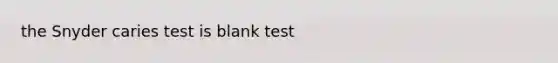 the Snyder caries test is blank test