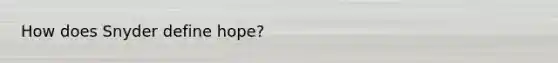 How does Snyder define hope?