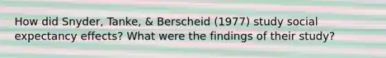 How did Snyder, Tanke, & Berscheid (1977) study social expectancy effects? What were the findings of their study?