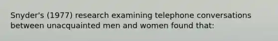 Snyder's (1977) research examining telephone conversations between unacquainted men and women found that: