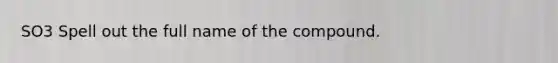 SO3 Spell out the full name of the compound.