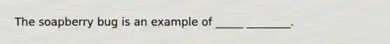 The soapberry bug is an example of _____ ________.