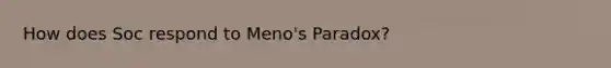 How does Soc respond to Meno's Paradox?