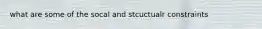 what are some of the socal and stcuctualr constraints