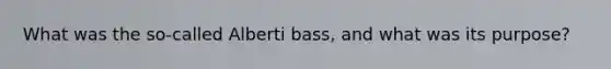 What was the so-called Alberti bass, and what was its purpose?