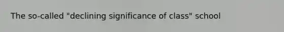 The so-called "declining significance of class" school