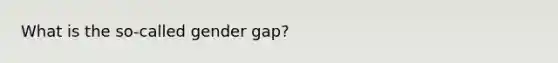 What is the so-called gender gap?