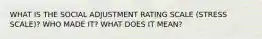 WHAT IS THE SOCIAL ADJUSTMENT RATING SCALE (STRESS SCALE)? WHO MADE IT? WHAT DOES IT MEAN?