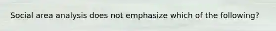 Social area analysis does not emphasize which of the following?