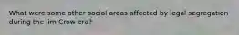 What were some other social areas affected by legal segregation during the Jim Crow era?