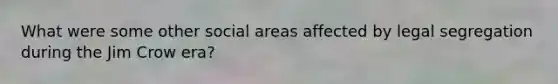 What were some other social areas affected by legal segregation during the Jim Crow era?