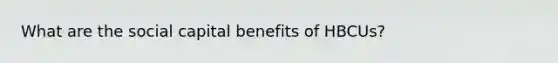 What are the social capital benefits of HBCUs?