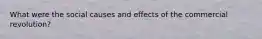 What were the social causes and effects of the commercial revolution?