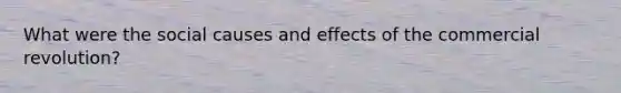 What were the social causes and effects of the commercial revolution?