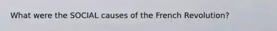 What were the SOCIAL causes of the French Revolution?