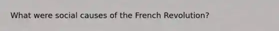 What were social causes of the French Revolution?