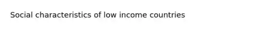 Social characteristics of low income countries